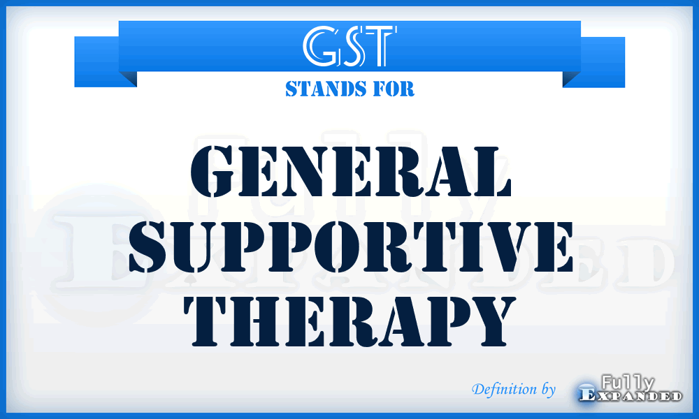 GST - General Supportive Therapy