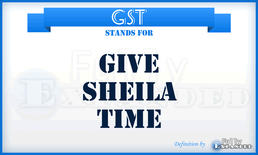 GST - Give Sheila Time