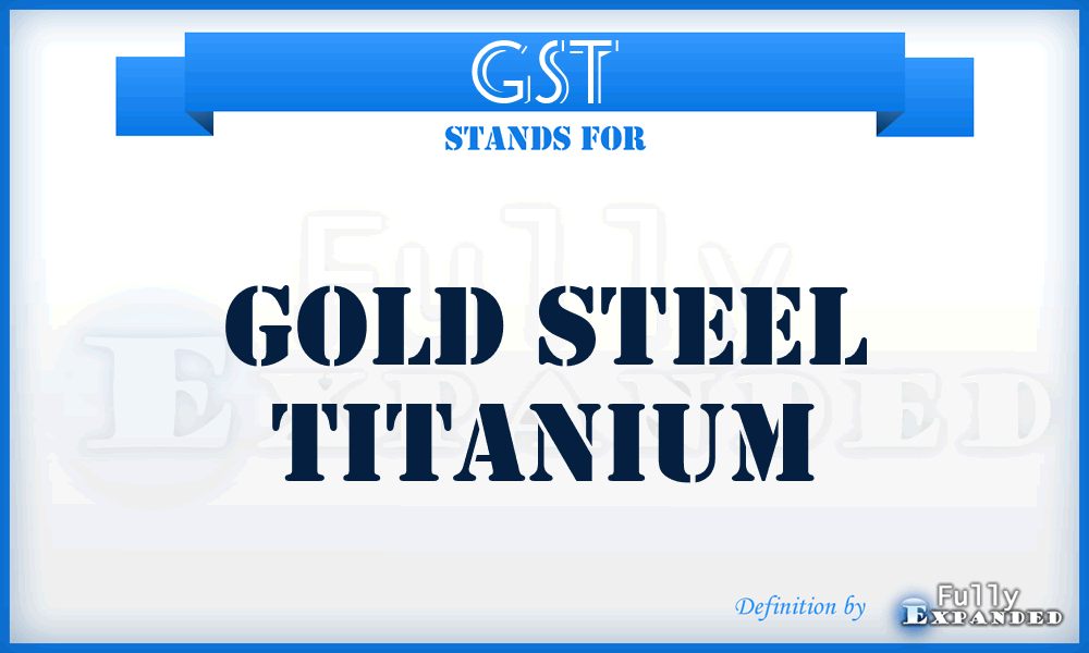 GST - Gold Steel Titanium