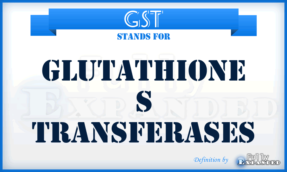 GST - glutathione S transferases