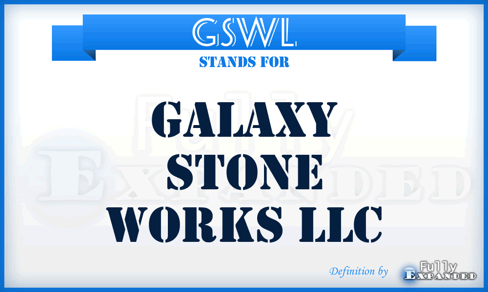 GSWL - Galaxy Stone Works LLC
