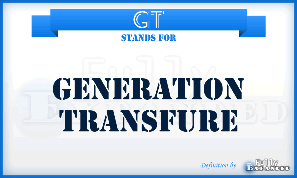 GT - Generation Transfure