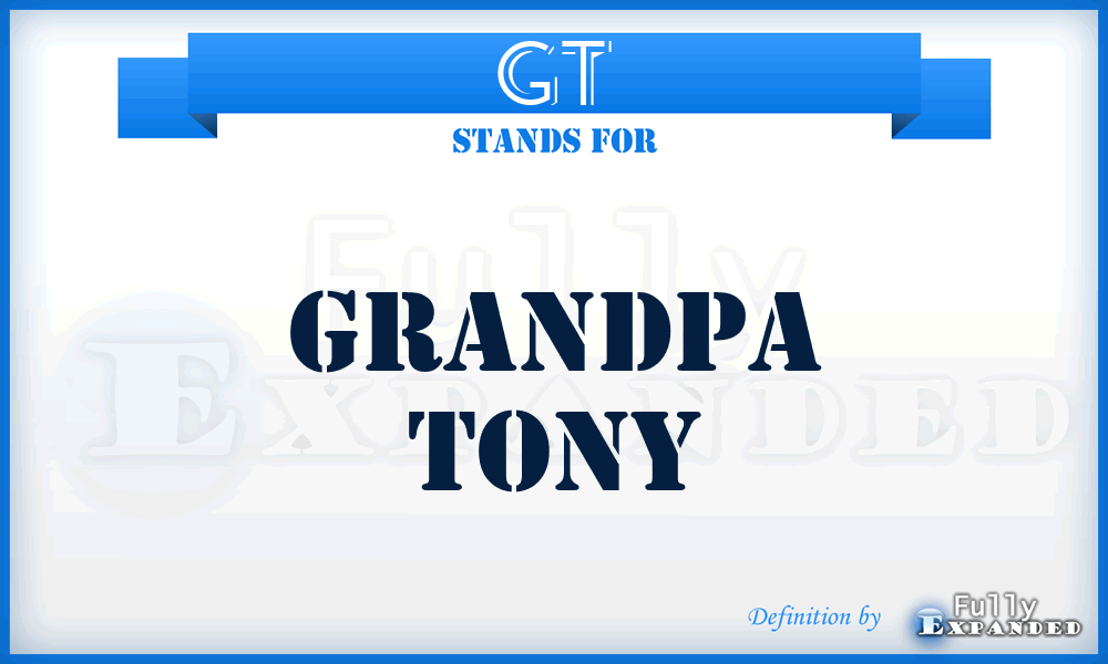 GT - Grandpa Tony