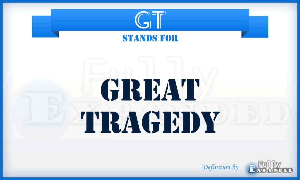 GT - Great Tragedy