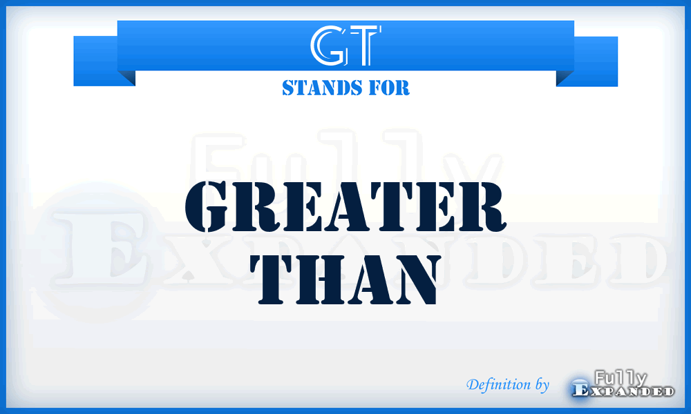 GT - Greater Than