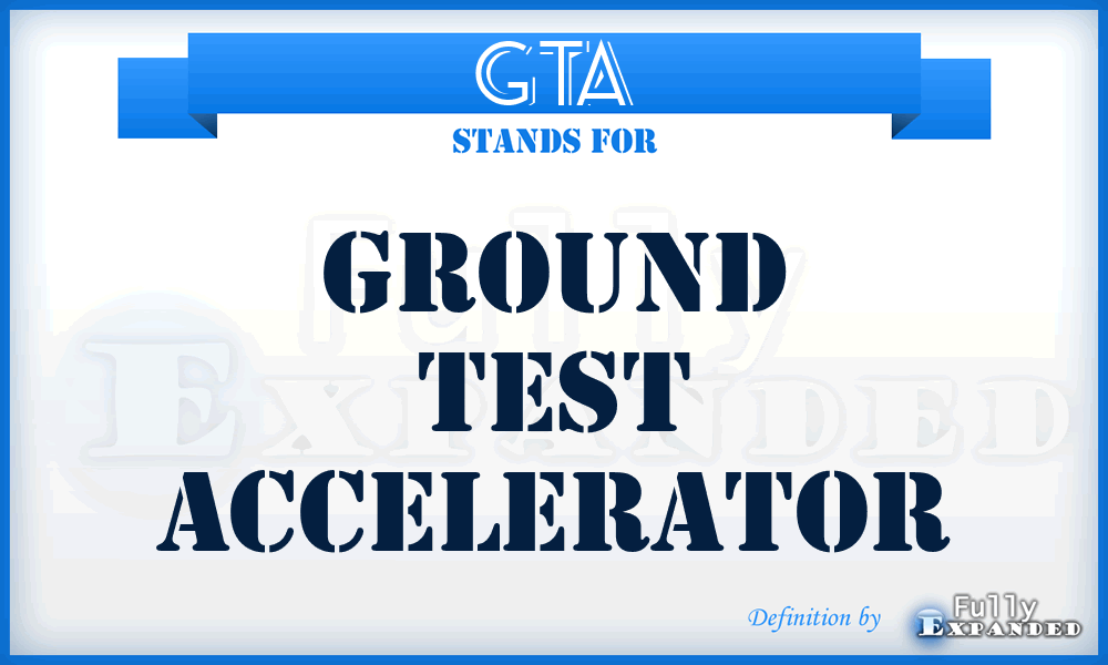 GTA - Ground Test Accelerator