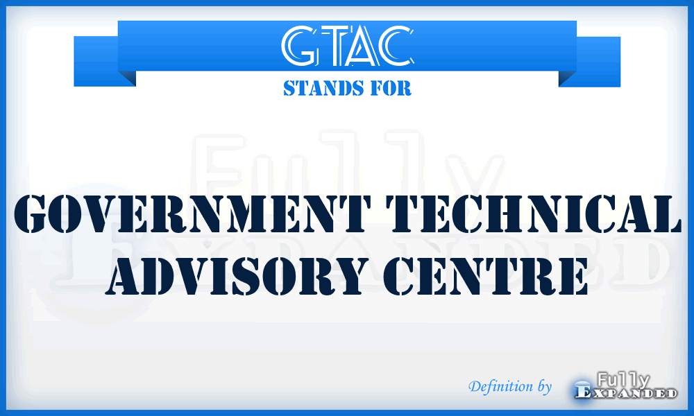 GTAC - Government Technical Advisory Centre