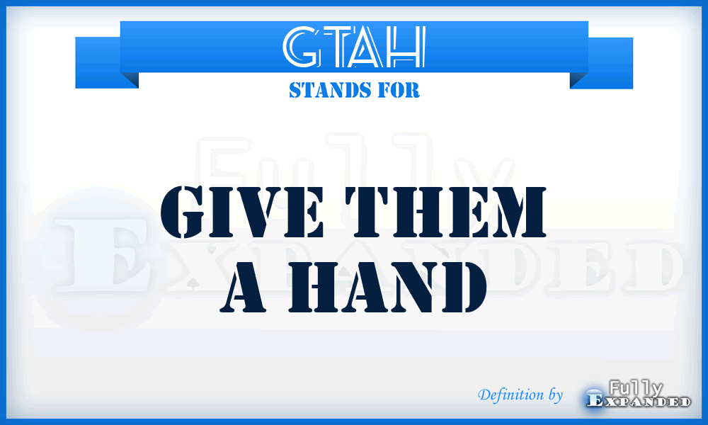 GTAH - Give Them a Hand