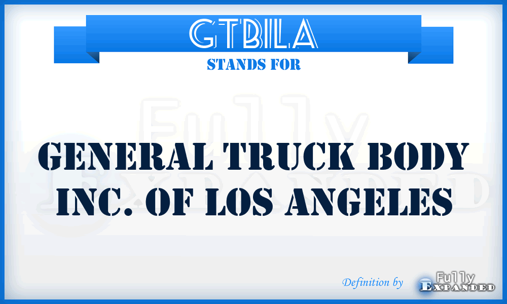GTBILA - General Truck Body Inc. of Los Angeles