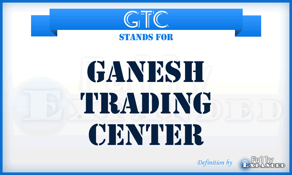 GTC - Ganesh Trading Center