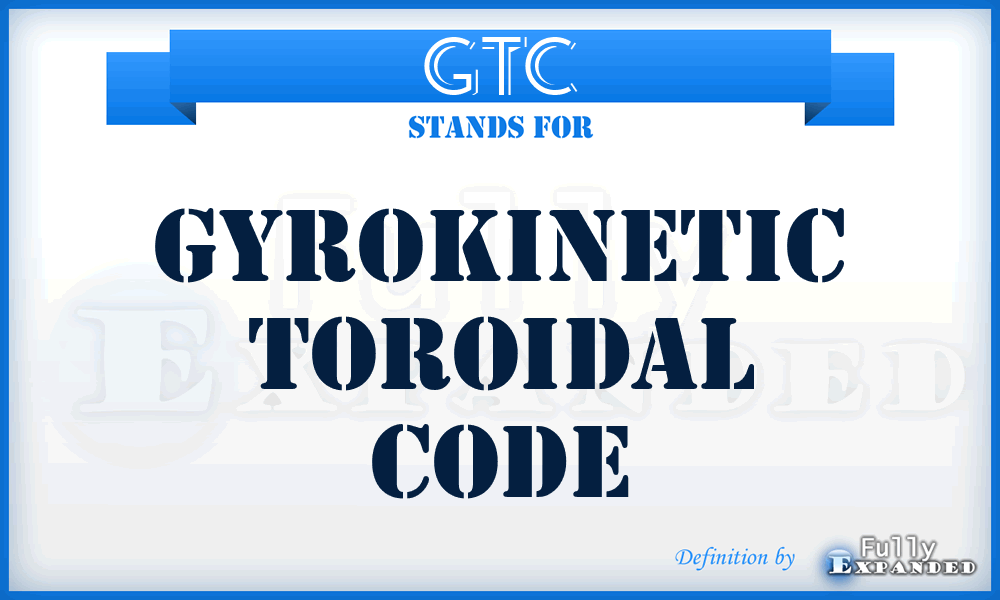 GTC - gyrokinetic toroidal code