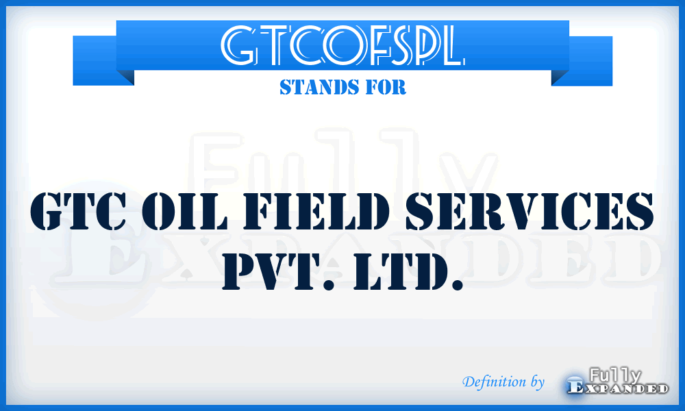 GTCOFSPL - GTC Oil Field Services Pvt. Ltd.