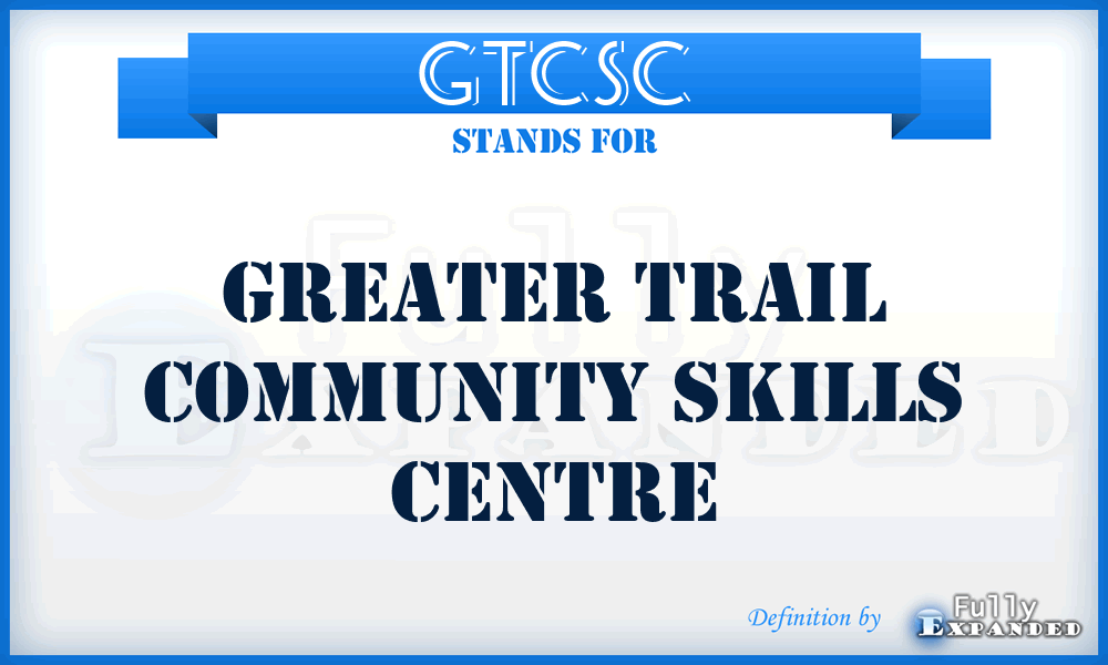 GTCSC - Greater Trail Community Skills Centre