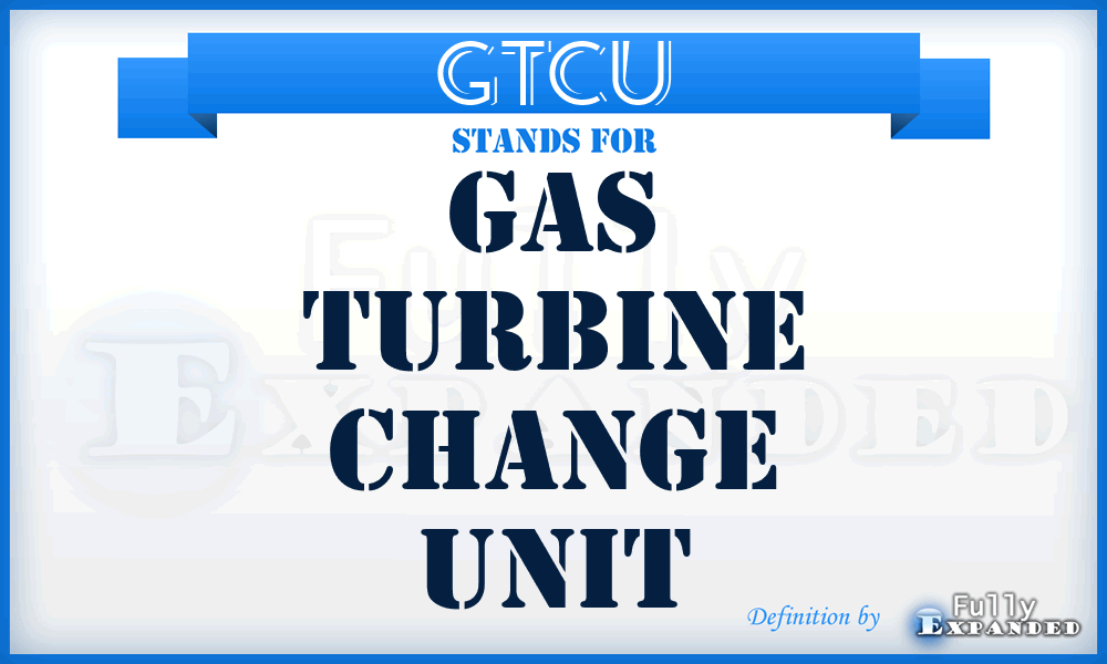 GTCU - Gas Turbine Change Unit
