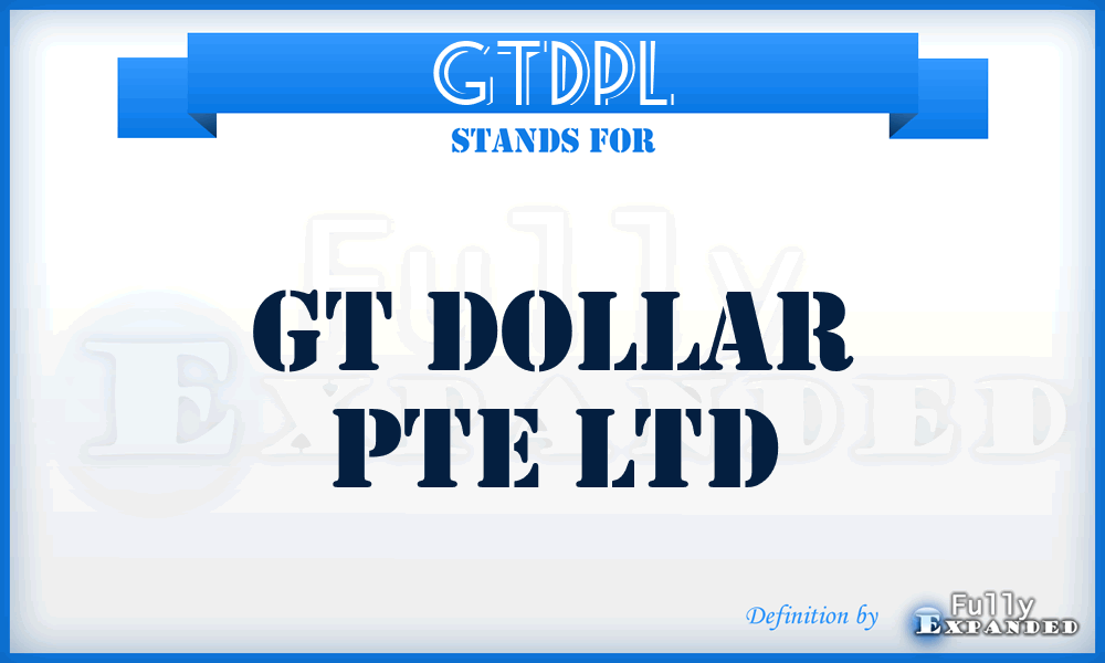 GTDPL - GT Dollar Pte Ltd