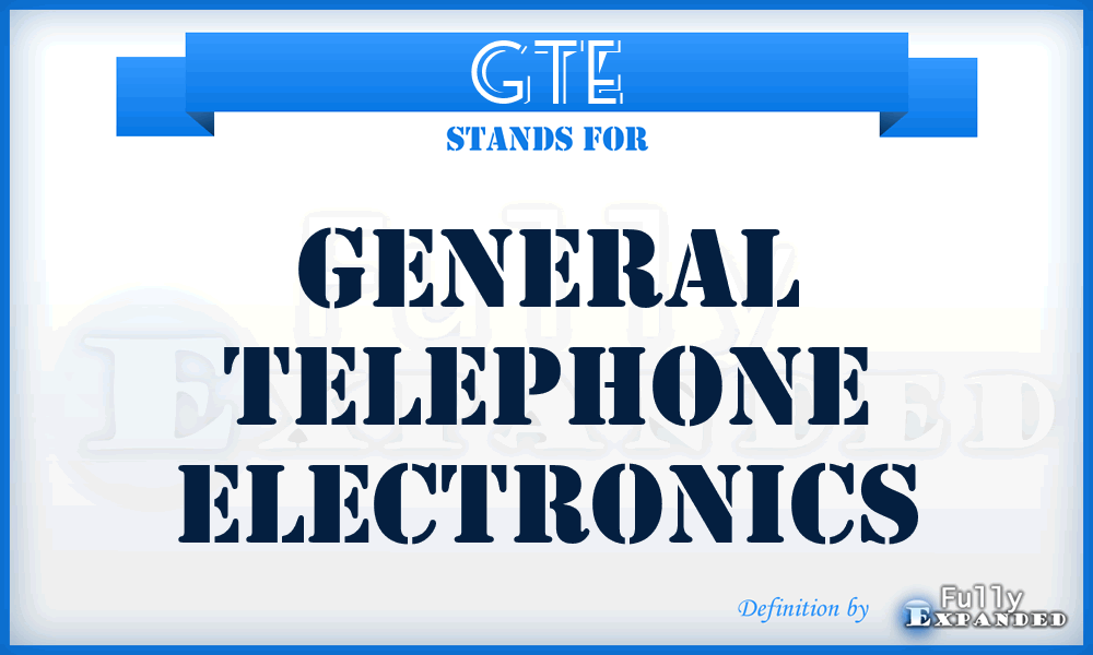 GTE - General Telephone Electronics