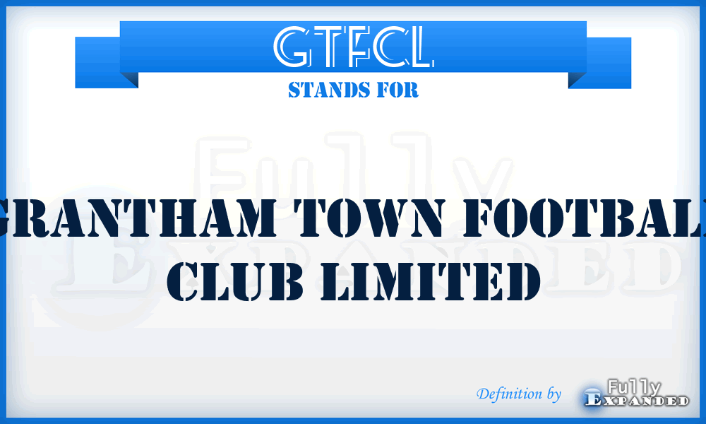 GTFCL - Grantham Town Football Club Limited