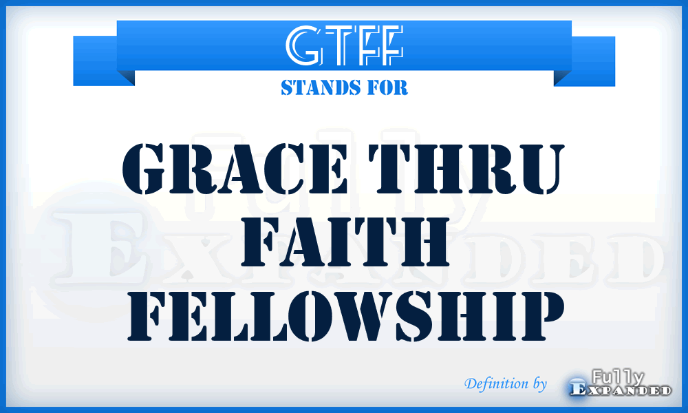 GTFF - Grace Thru Faith Fellowship