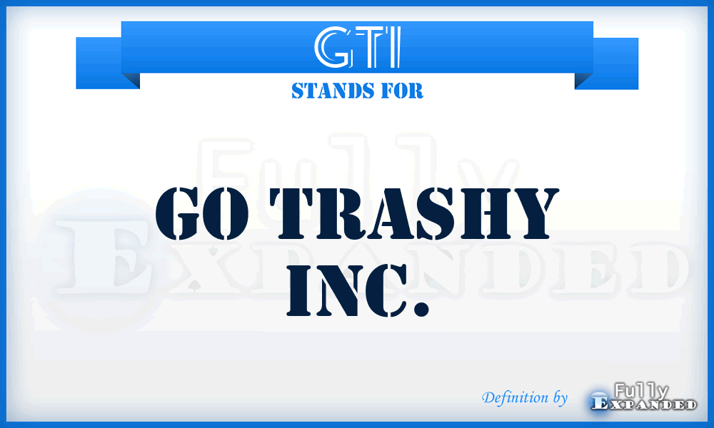 GTI - Go Trashy Inc.