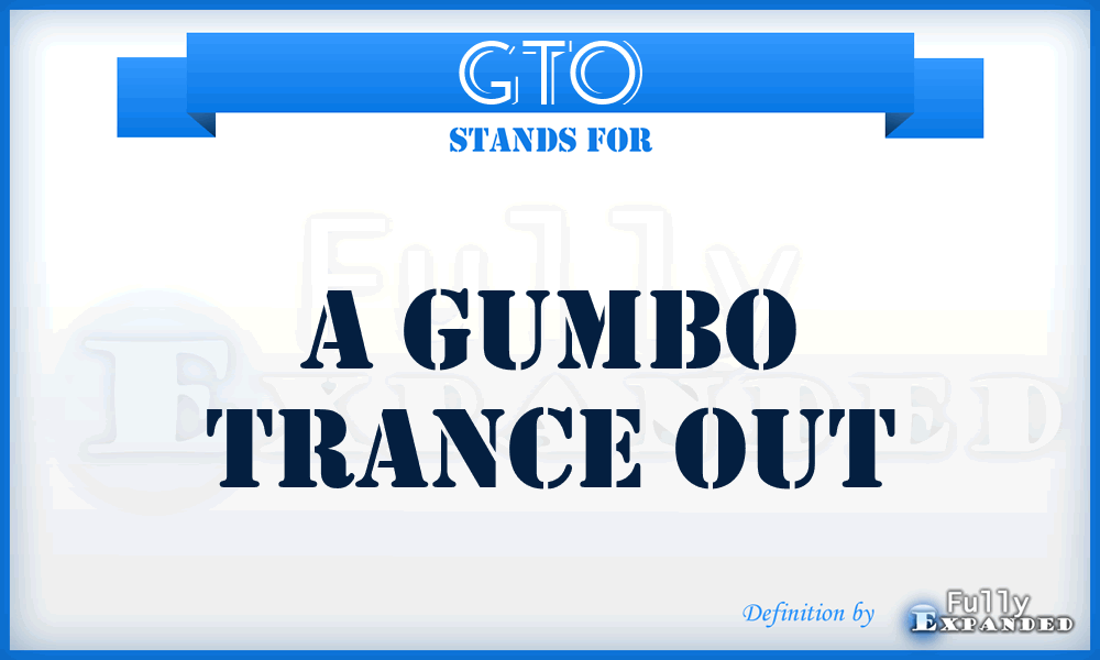 GTO - A Gumbo Trance Out