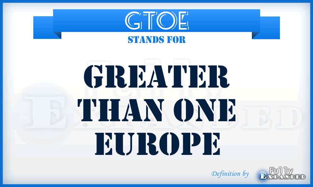 GTOE - Greater Than One Europe