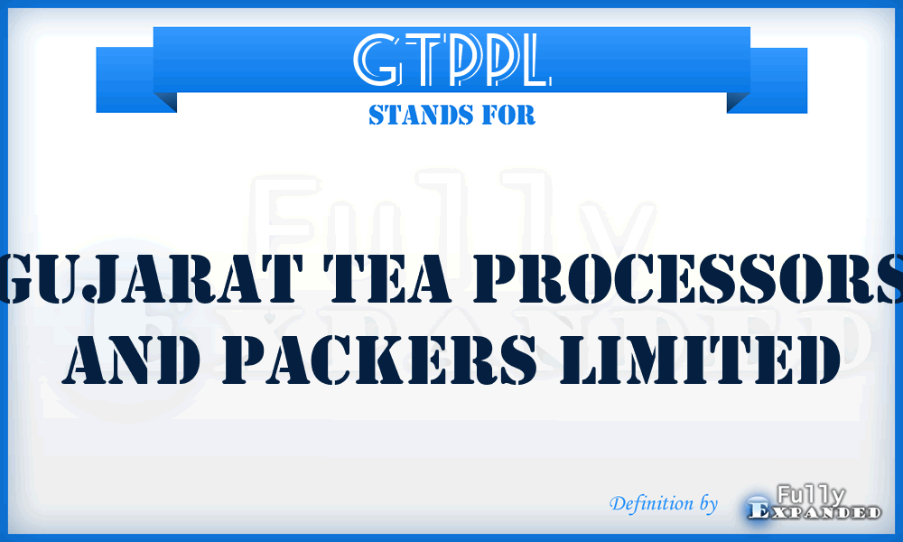 GTPPL - Gujarat Tea Processors and Packers Limited
