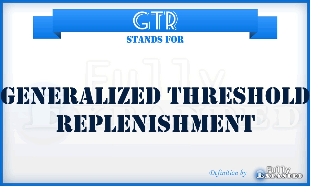 GTR - Generalized Threshold Replenishment
