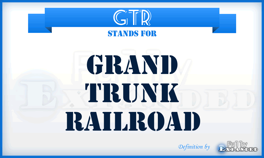 GTR - Grand Trunk Railroad