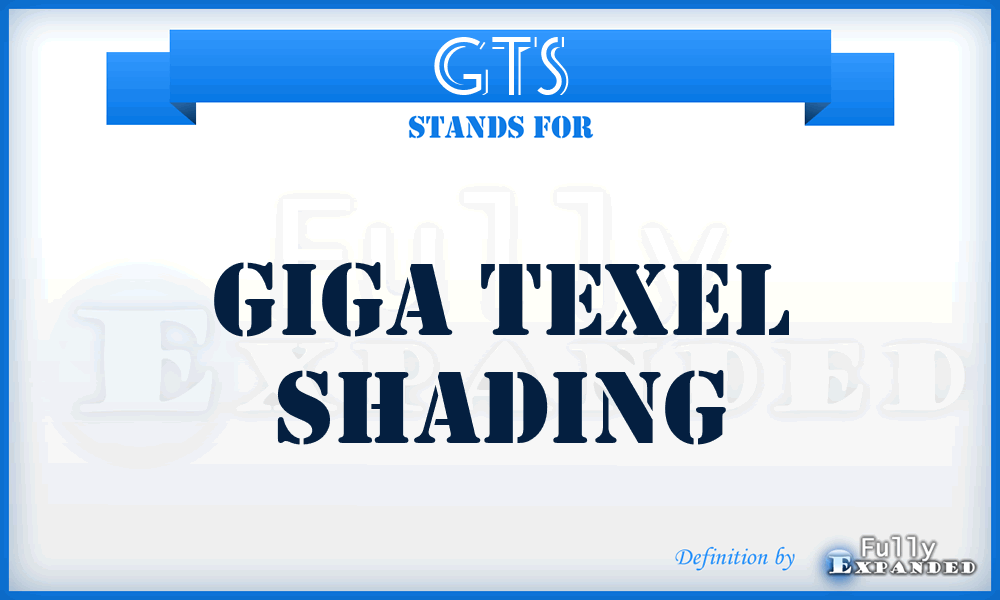 GTS - Giga Texel Shading