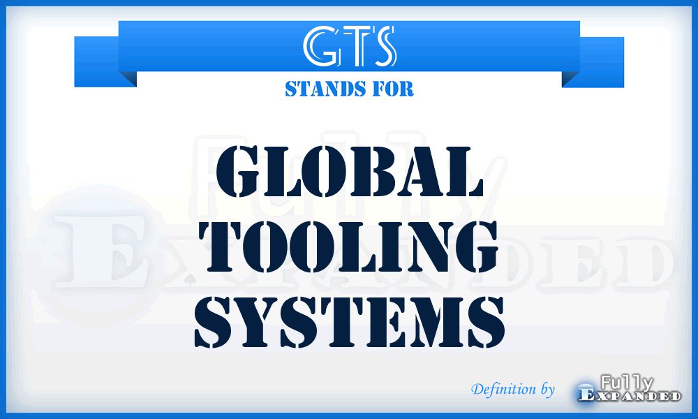 GTS - Global Tooling Systems