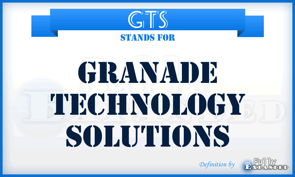 GTS - Granade Technology Solutions