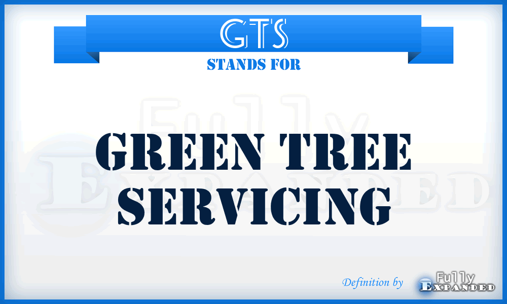 GTS - Green Tree Servicing