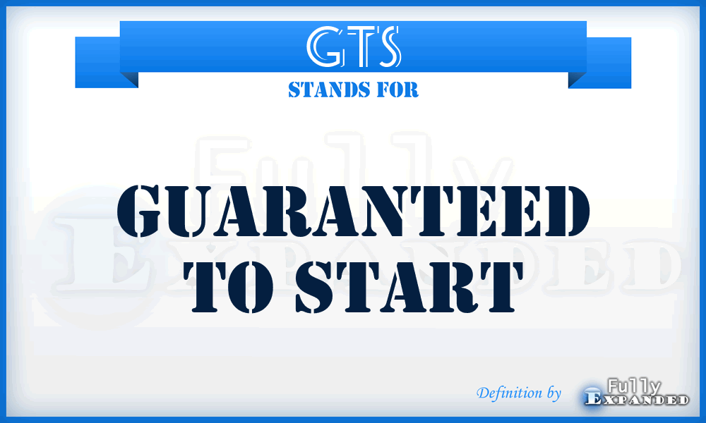 GTS - Guaranteed To Start