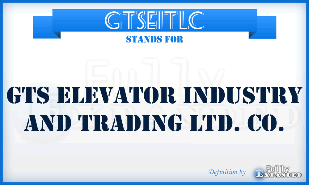 GTSEITLC - GTS Elevator Industry and Trading Ltd. Co.