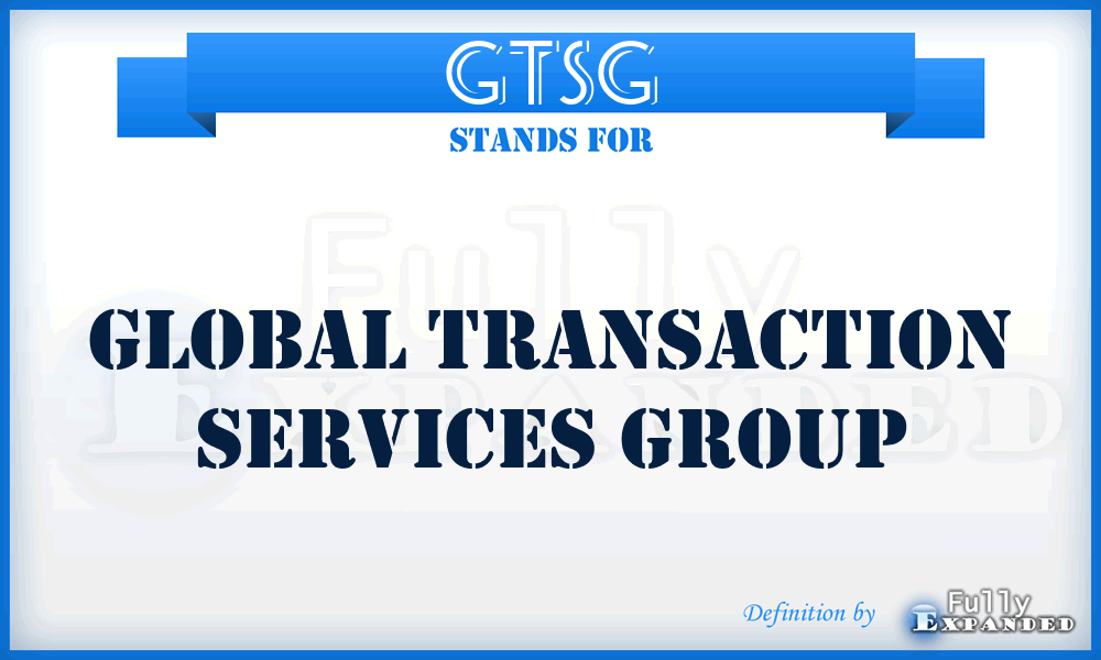 GTSG - Global Transaction Services Group