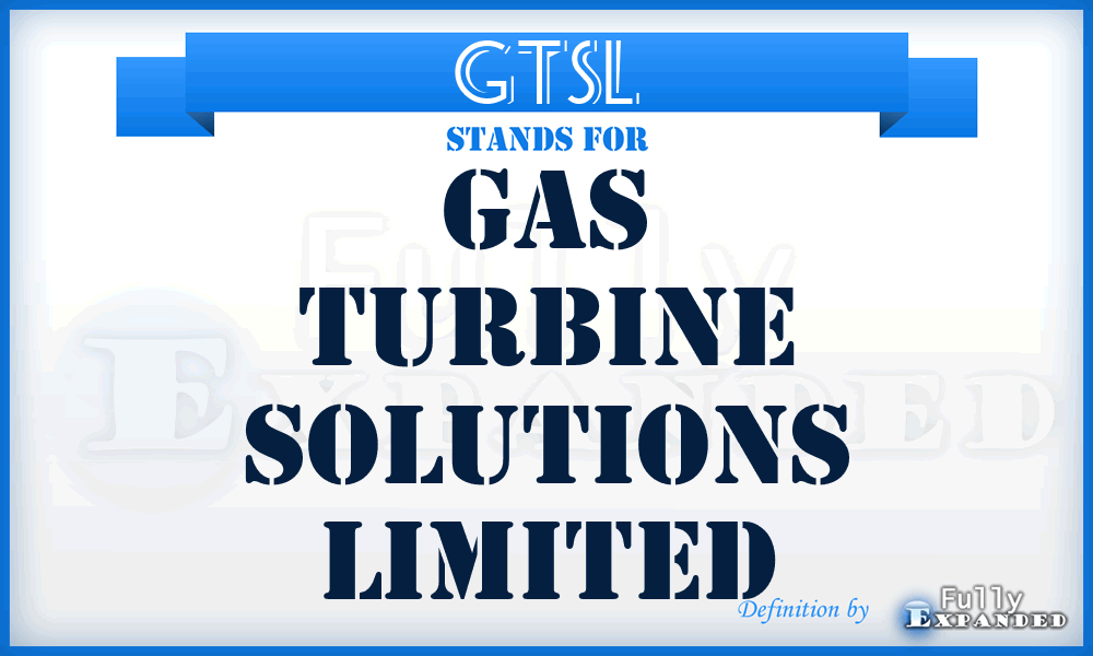 GTSL - Gas Turbine Solutions Limited