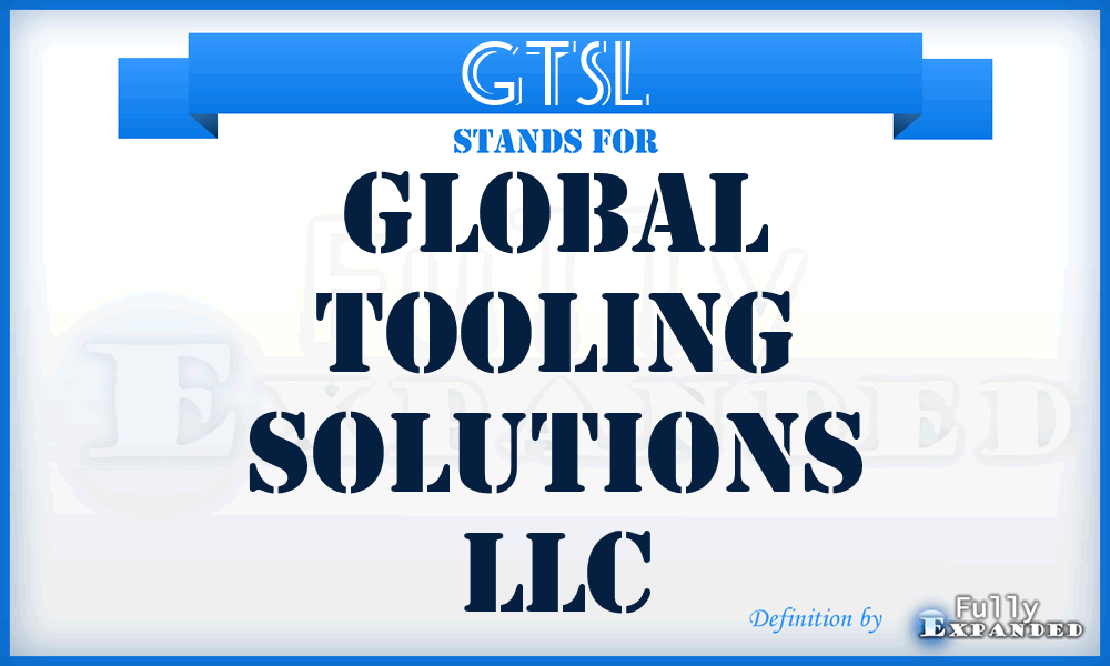 GTSL - Global Tooling Solutions LLC