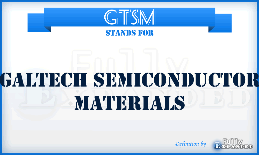 GTSM - Galtech Semiconductor Materials