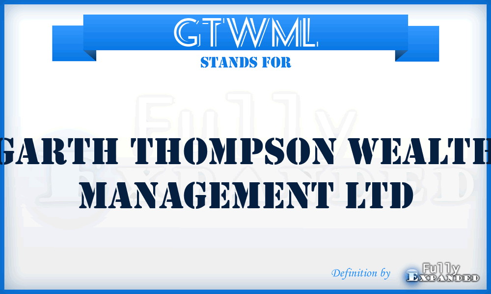 GTWML - Garth Thompson Wealth Management Ltd