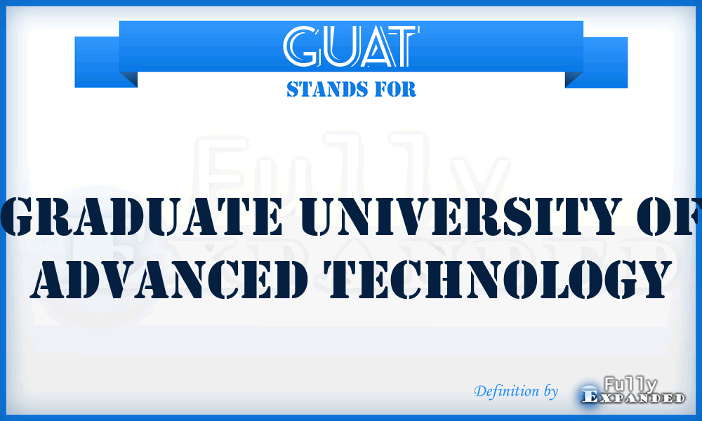 GUAT - Graduate University of Advanced Technology