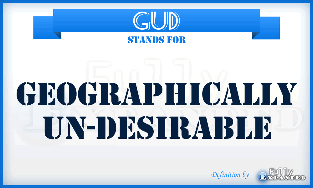 GUD - Geographically Un-Desirable