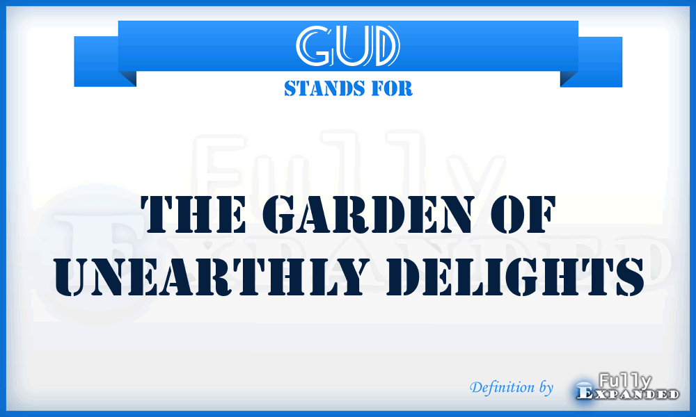 GUD - The Garden of Unearthly Delights