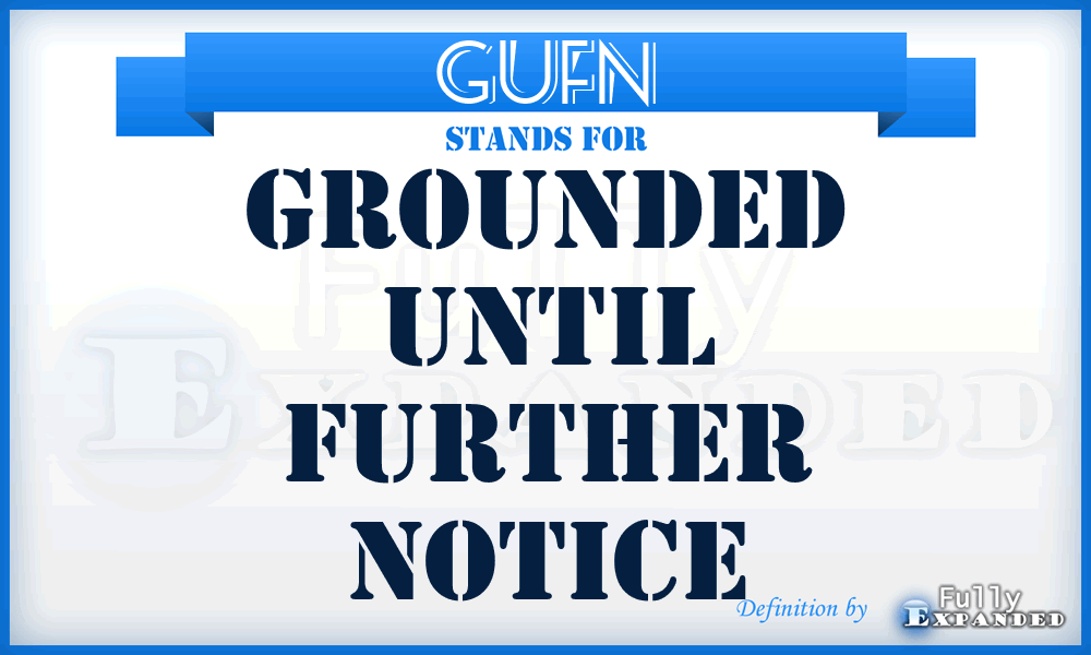GUFN - Grounded Until Further Notice