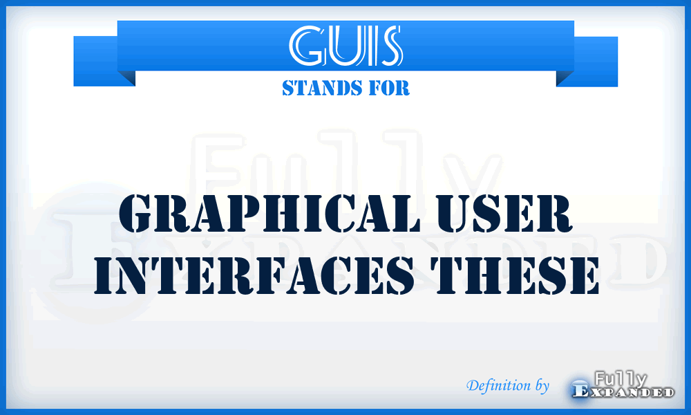 GUIS - graphical user interfaces These