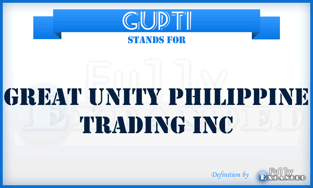 GUPTI - Great Unity Philippine Trading Inc