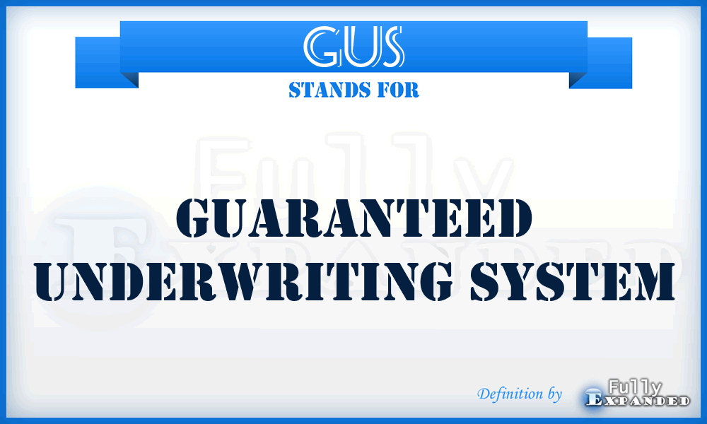 GUS - Guaranteed Underwriting System