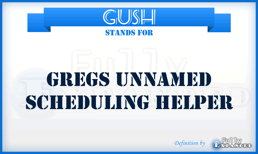 GUSH - Gregs Unnamed Scheduling Helper
