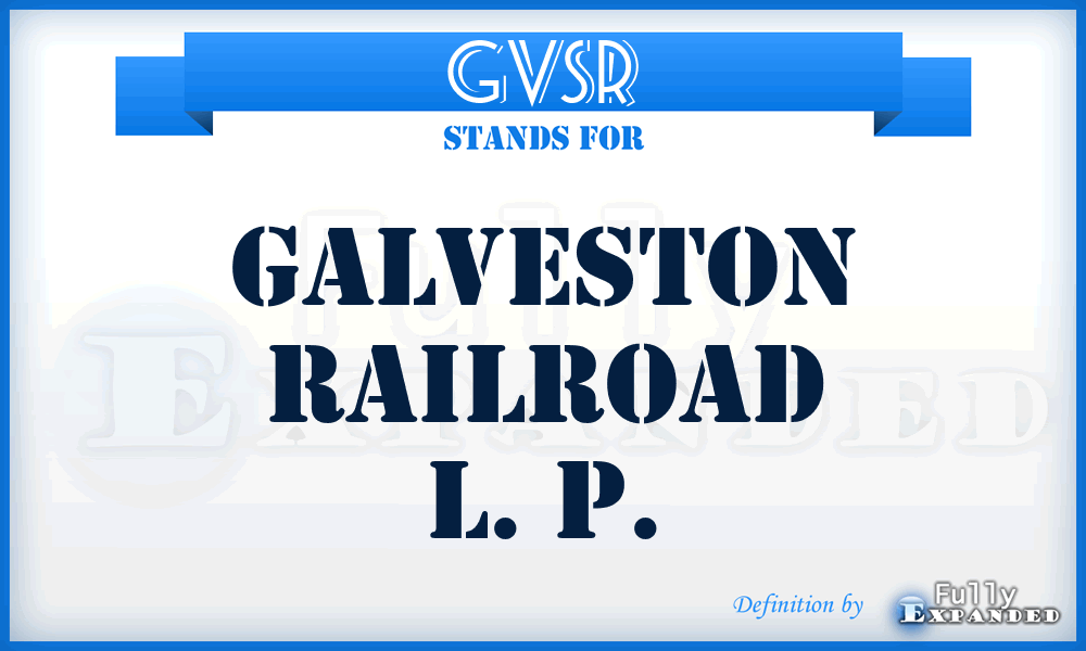 GVSR - Galveston Railroad L. P.