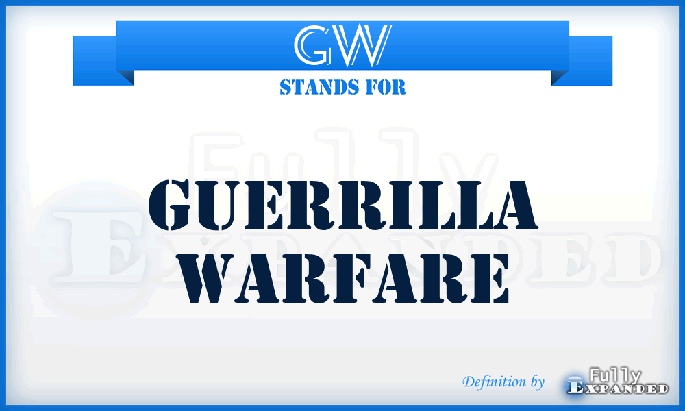 GW - guerrilla warfare