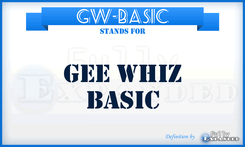GW-BASIC - Gee Whiz BASIC